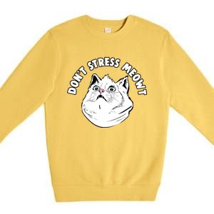 Dont Stress Meowt Funny Stressed Out Kitty Cat Pun Gift Premium Crewneck Sweatshirt