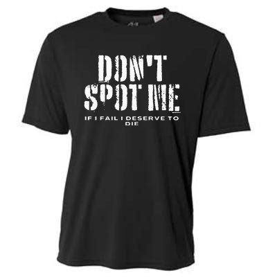 Dont Spot Me If I Fail I Deserve To Die Cooling Performance Crew T-Shirt