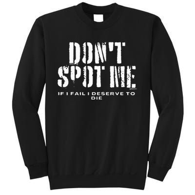 Dont Spot Me If I Fail I Deserve To Die Sweatshirt