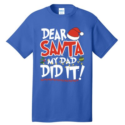 Dear Santa My Dad Did It Merry Christmas Gift Tall T-Shirt