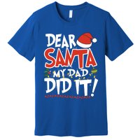 Dear Santa My Dad Did It Merry Christmas Gift Premium T-Shirt