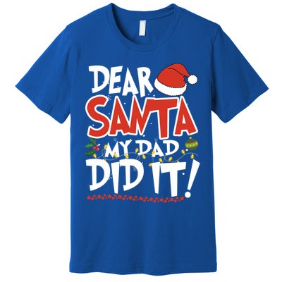 Dear Santa My Dad Did It Merry Christmas Gift Premium T-Shirt