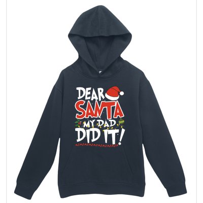 Dear Santa My Dad Did It Merry Christmas Gift Urban Pullover Hoodie