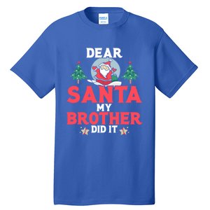 Dear Santa My Brother Did It Funny Gift Tall T-Shirt