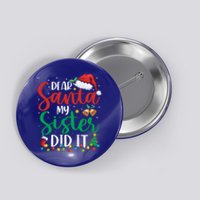 Dear Santa My Sister Did It Funny Christmas Xmas Great Gift Button