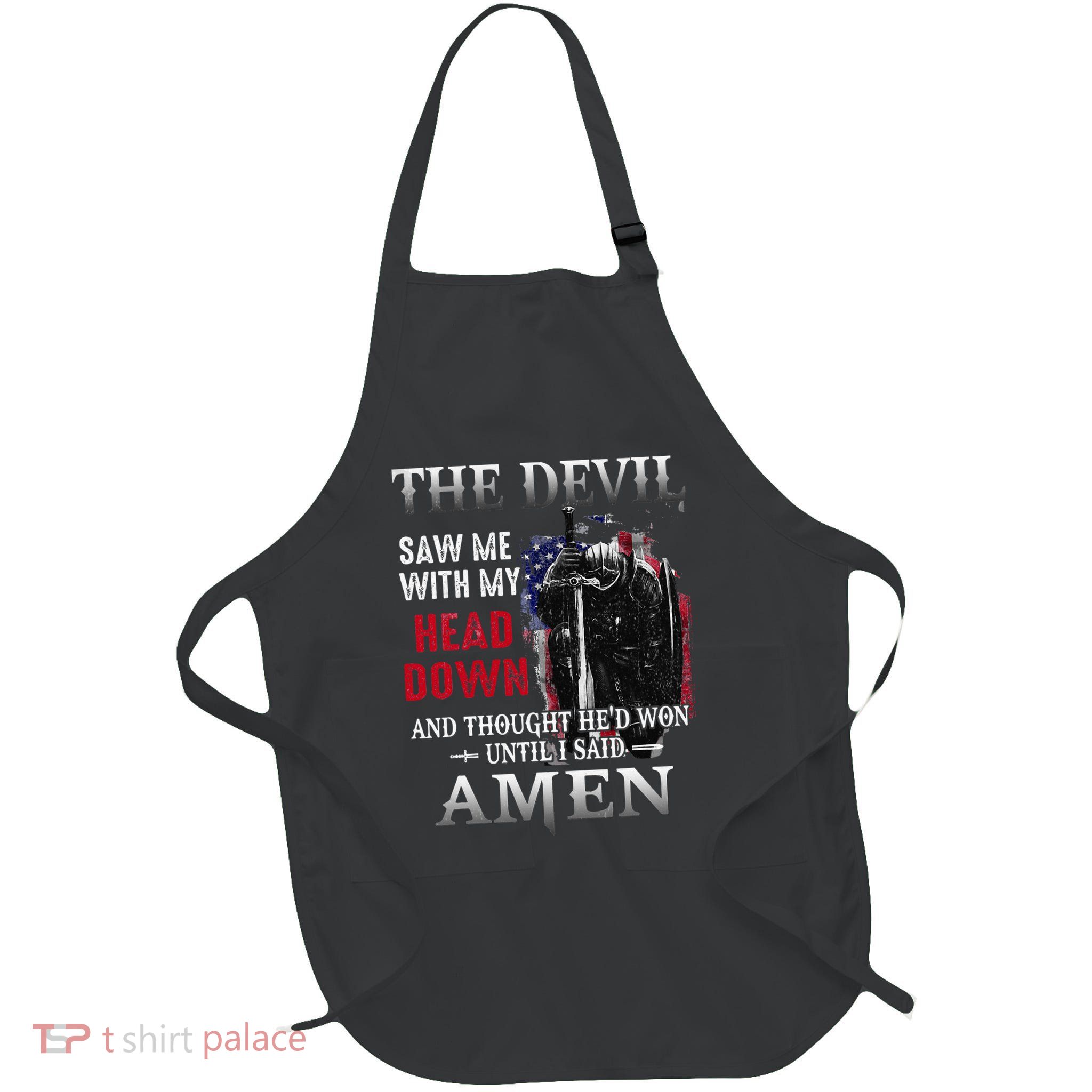 Devil Saw Me With My Head Thought HeD Won Until I Said A Full-Length Apron With Pockets