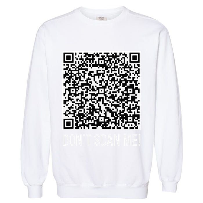 DonT Scan Me! Qr Scan Me Joke Funny Middle Finger Garment-Dyed Sweatshirt