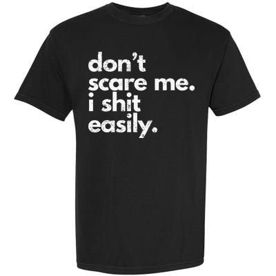 DonT Scare Me I Shit Easily Funny Sarcasm Quote Garment-Dyed Heavyweight T-Shirt