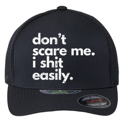 DonT Scare Me I Shit Easily Funny Sarcasm Quote Flexfit Unipanel Trucker Cap