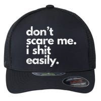 DonT Scare Me I Shit Easily Funny Sarcasm Quote Flexfit Unipanel Trucker Cap