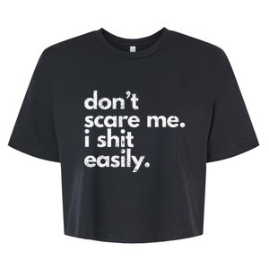 DonT Scare Me I Shit Easily Funny Sarcasm Quote Bella+Canvas Jersey Crop Tee