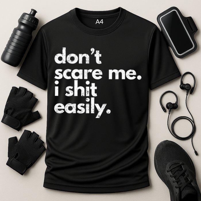 DonT Scare Me I Shit Easily Funny Sarcasm Quote Performance Shirt