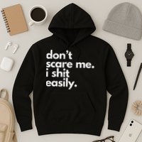 DonT Scare Me I Shit Easily Funny Sarcasm Quote Hoodie