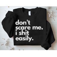 DonT Scare Me I Shit Easily Funny Sarcasm Quote Sweatshirt