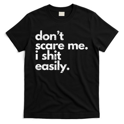 DonT Scare Me I Shit Easily Funny Sarcasm Quote T-Shirt