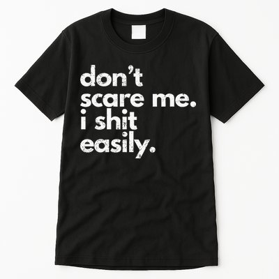DonT Scare Me I Shit Easily Funny Sarcasm Quote Tall T-Shirt