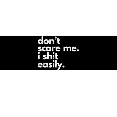 DonT Scare Me I Shit Easily Funny Sarcasm Quote Bumper Sticker