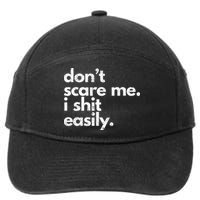 DonT Scare Me I Shit Easily Funny Sarcasm Quote 7-Panel Snapback Hat