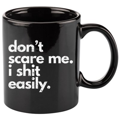 DonT Scare Me I Shit Easily Funny Sarcasm Quote 11oz C Handle Ceramic Mug