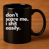 DonT Scare Me I Shit Easily Funny Sarcasm Quote 11oz C Handle Ceramic Mug