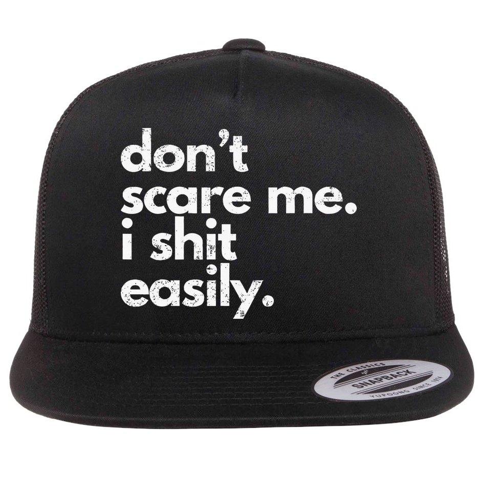 DonT Scare Me I Shit Easily Funny Sarcasm Quote Flatbill Hat