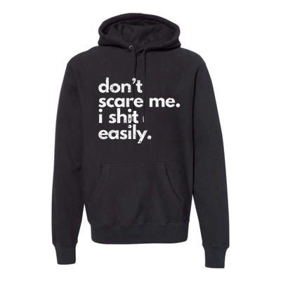 DonT Scare Me I Shit Easily Funny Sarcasm Quote Premium Hoodie