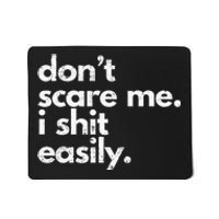 DonT Scare Me I Shit Easily Funny Sarcasm Quote Mousepad