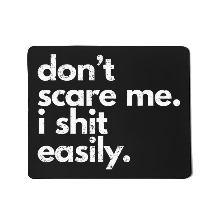 DonT Scare Me I Shit Easily Funny Sarcasm Quote Mousepad