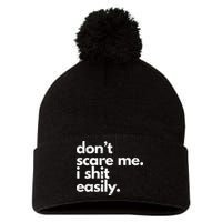 DonT Scare Me I Shit Easily Funny Sarcasm Quote Pom Pom 12in Knit Beanie