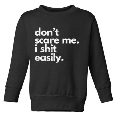 DonT Scare Me I Shit Easily Funny Sarcasm Quote Toddler Sweatshirt