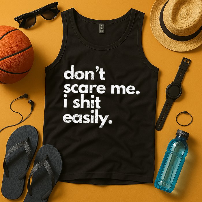 DonT Scare Me I Shit Easily Funny Sarcasm Quote Tank Top