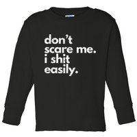 DonT Scare Me I Shit Easily Funny Sarcasm Quote Toddler Long Sleeve Shirt