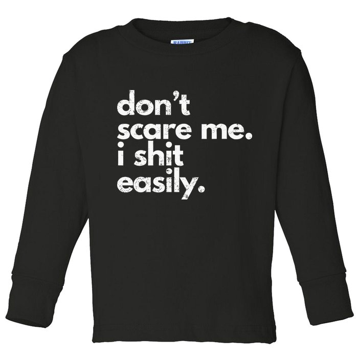 DonT Scare Me I Shit Easily Funny Sarcasm Quote Toddler Long Sleeve Shirt