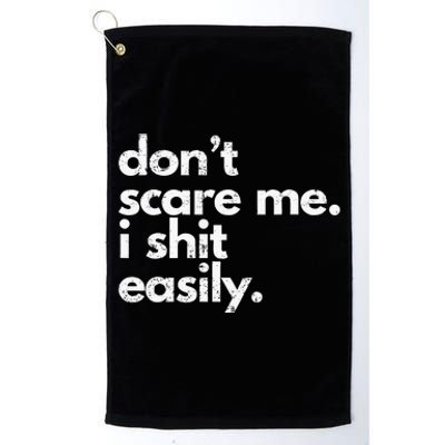 DonT Scare Me I Shit Easily Funny Sarcasm Quote Platinum Collection Golf Towel