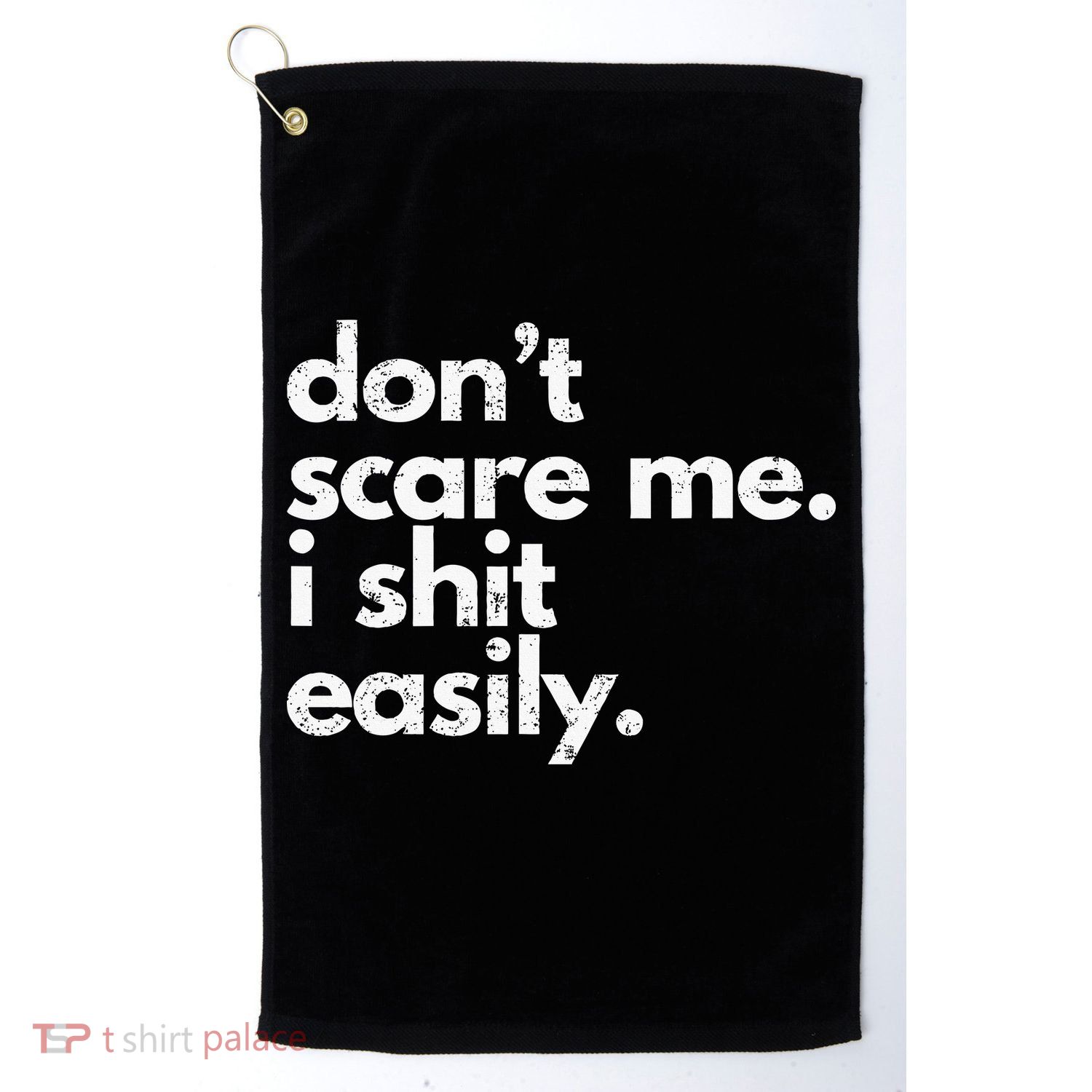 DonT Scare Me I Shit Easily Funny Sarcasm Quote Golf Towel