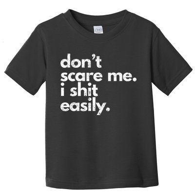 DonT Scare Me I Shit Easily Funny Sarcasm Quote Toddler T-Shirt