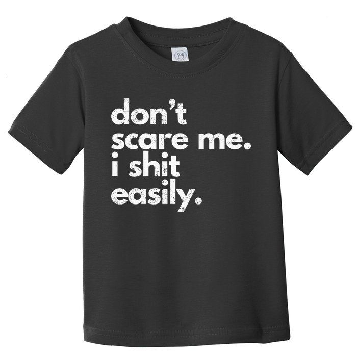 DonT Scare Me I Shit Easily Funny Sarcasm Quote Toddler T-Shirt