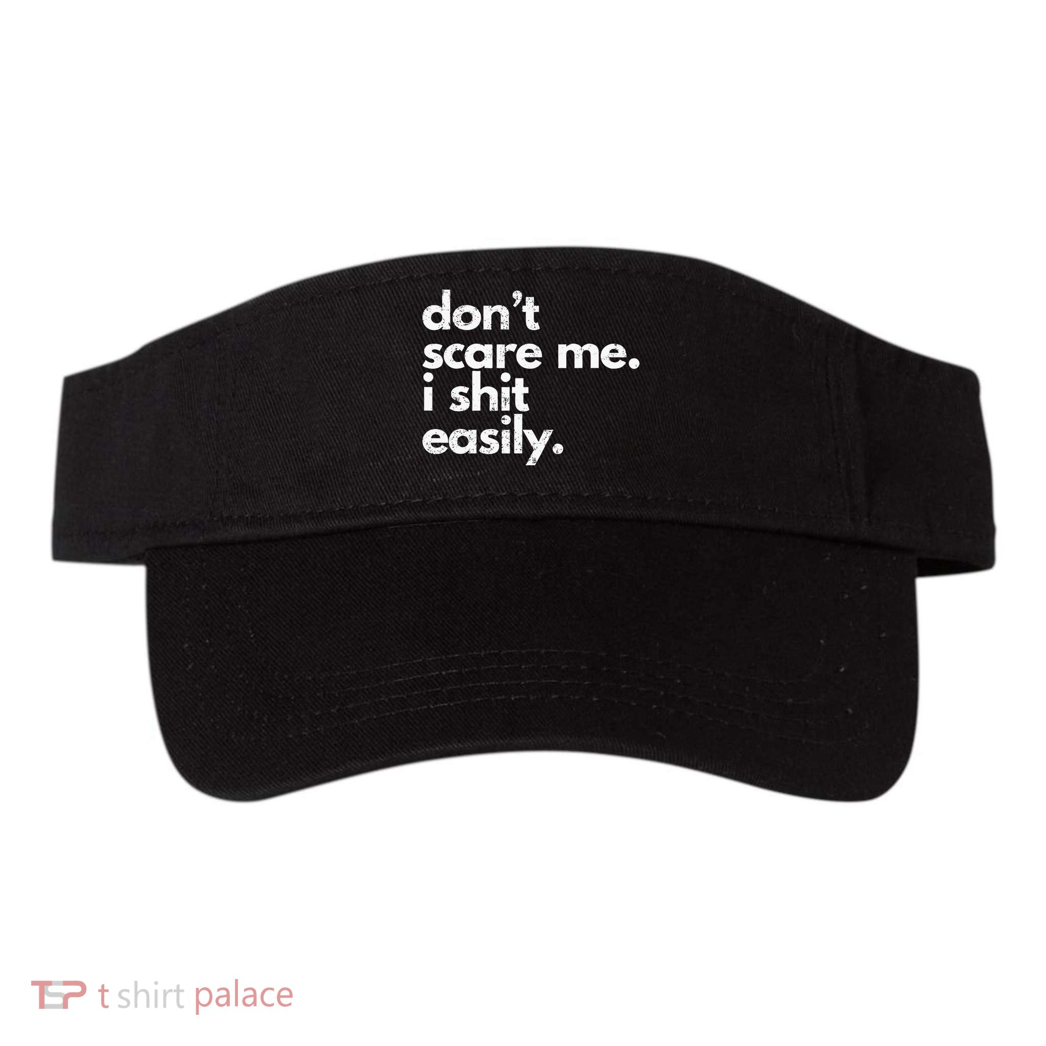 DonT Scare Me I Shit Easily Funny Sarcasm Quote Visor