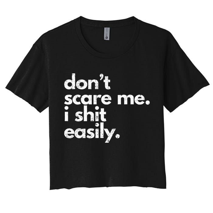 DonT Scare Me I Shit Easily Funny Sarcasm Quote Crop Top