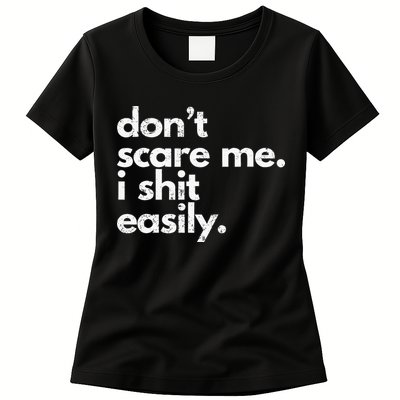 DonT Scare Me I Shit Easily Funny Sarcasm Quote Womens T-Shirt
