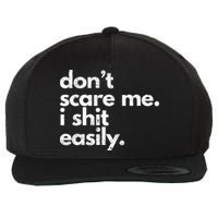 DonT Scare Me I Shit Easily Funny Sarcasm Quote Wool Snapback Cap