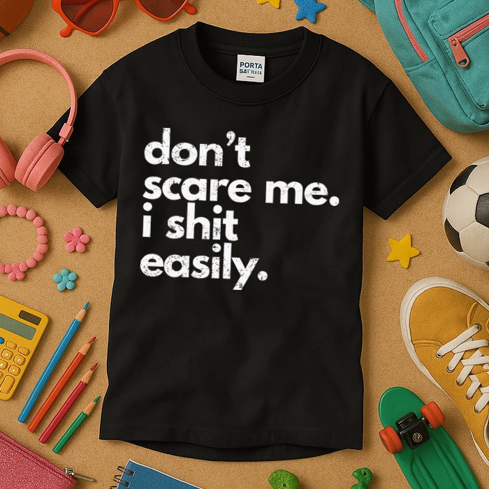 DonT Scare Me I Shit Easily Funny Sarcasm Quote Kids T-Shirt