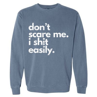 DonT Scare Me I Shit Easily Funny Sarcasm Quote Garment-Dyed Sweatshirt