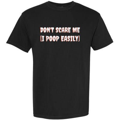 Don't Scare Me I Poop Easily Funny Halloween Joke Costume Garment-Dyed Heavyweight T-Shirt