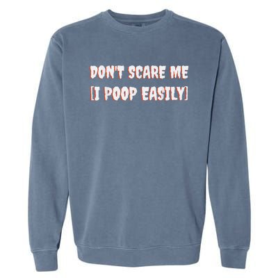 Don't Scare Me I Poop Easily Funny Halloween Joke Costume Garment-Dyed Sweatshirt