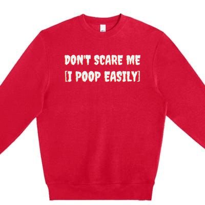 Don't Scare Me I Poop Easily Funny Halloween Joke Costume Premium Crewneck Sweatshirt