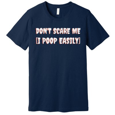 Don't Scare Me I Poop Easily Funny Halloween Joke Costume Premium T-Shirt