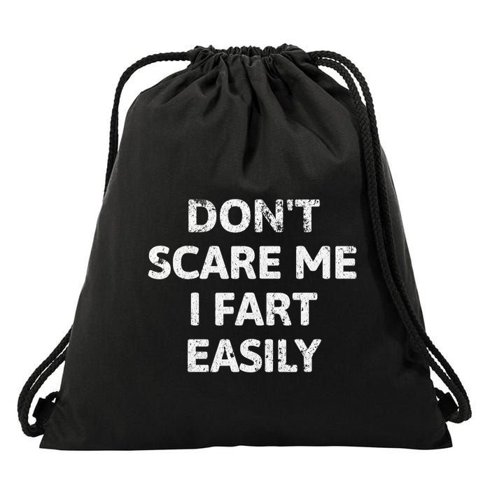 DonT Scare Me I Fart Easily Funny Flatulence For Dads Drawstring Bag