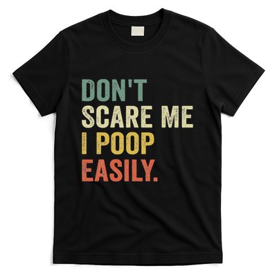 DonT Scare Me I Poop Easily Funny Sarcastic Saying T-Shirt