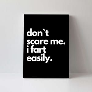 Dont Scare Me I Fart Easily Canvas